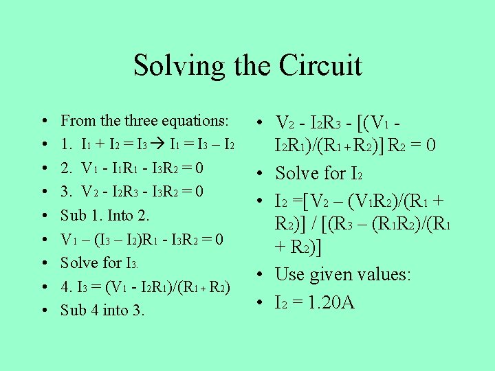 Solving the Circuit • • • From the three equations: 1. I 1 +
