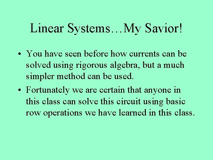 Linear Systems…My Savior! • You have seen before how currents can be solved using