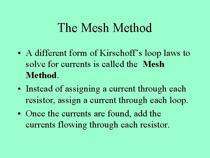 The Mesh Method • A different form of Kirschoff’s loop laws to solve for