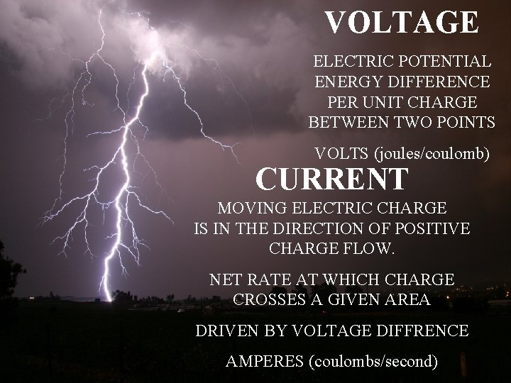 VOLTAGE ELECTRIC POTENTIAL ENERGY DIFFERENCE PER UNIT CHARGE BETWEEN TWO POINTS VOLTS (joules/coulomb) CURRENT
