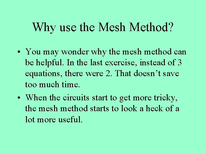 Why use the Mesh Method? • You may wonder why the mesh method can