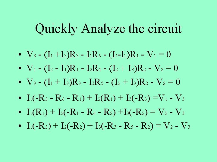 Quickly Analyze the circuit • V 3 - (I 1 +I 3)R 3 -