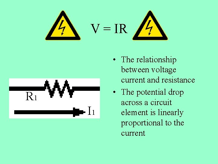V = IR R 1 I 1 • The relationship between voltage current and