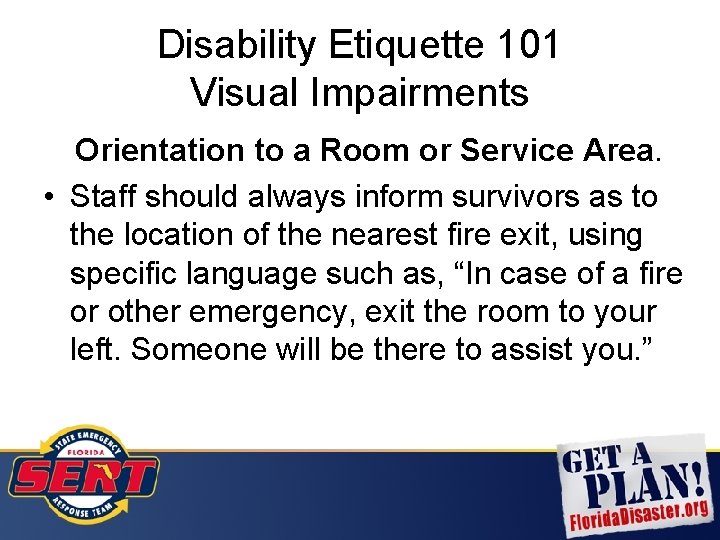 Disability Etiquette 101 Visual Impairments Orientation to a Room or Service Area. • Staff