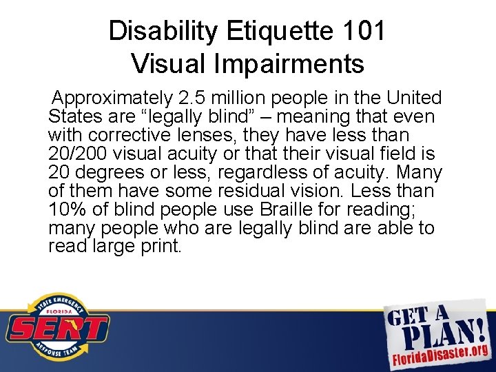 Disability Etiquette 101 Visual Impairments Approximately 2. 5 million people in the United States