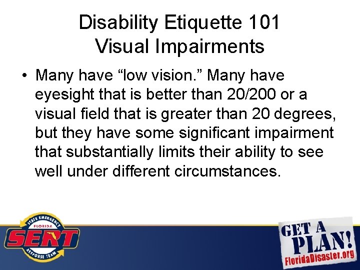 Disability Etiquette 101 Visual Impairments • Many have “low vision. ” Many have eyesight