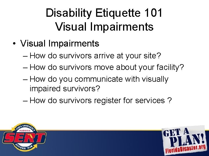 Disability Etiquette 101 Visual Impairments • Visual Impairments – How do survivors arrive at