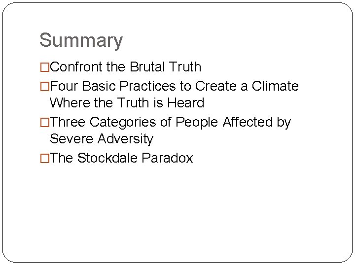 Summary �Confront the Brutal Truth �Four Basic Practices to Create a Climate Where the