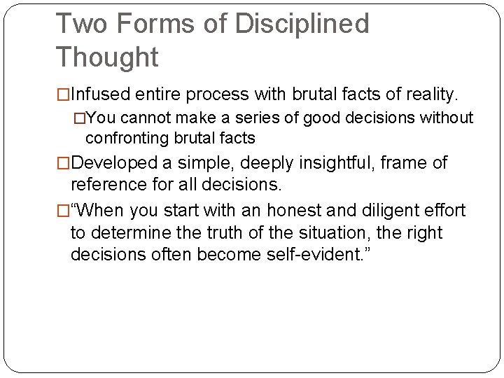 Two Forms of Disciplined Thought �Infused entire process with brutal facts of reality. �You