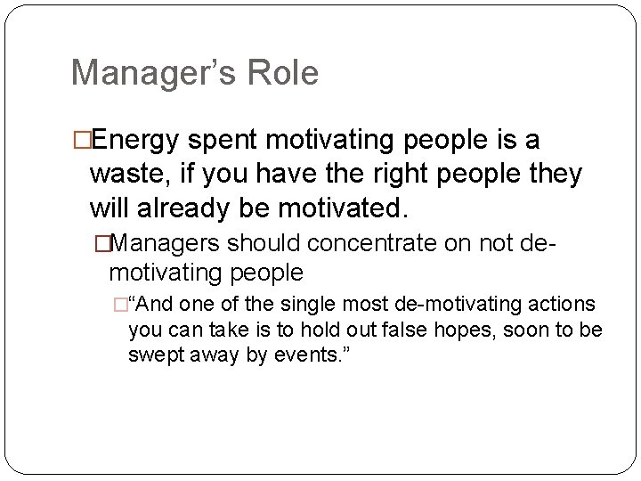 Manager’s Role �Energy spent motivating people is a waste, if you have the right