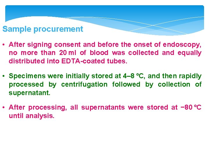 Sample procurement • After signing consent and before the onset of endoscopy, no more