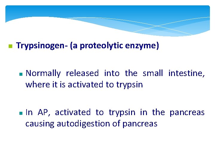  Trypsinogen- (a proteolytic enzyme) Normally released into the small intestine, where it is