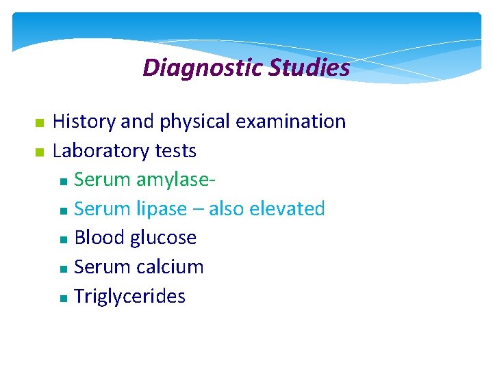 Diagnostic Studies History and physical examination Laboratory tests Serum amylase Serum lipase – also