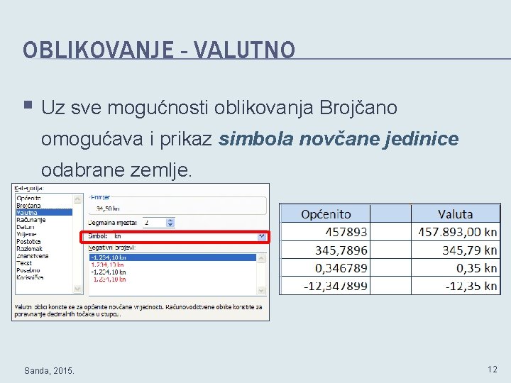 OBLIKOVANJE - VALUTNO § Uz sve mogućnosti oblikovanja Brojčano omogućava i prikaz simbola novčane