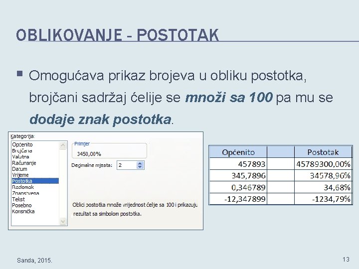 OBLIKOVANJE - POSTOTAK § Omogućava prikaz brojeva u obliku postotka, brojčani sadržaj ćelije se