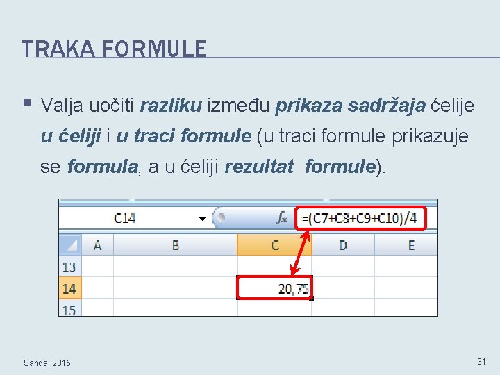 TRAKA FORMULE § Valja uočiti razliku između prikaza sadržaja ćelije u ćeliji i u