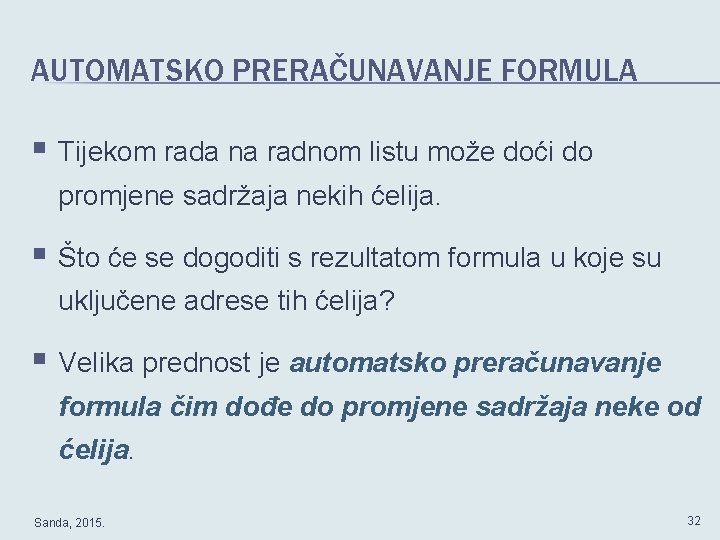 AUTOMATSKO PRERAČUNAVANJE FORMULA § Tijekom rada na radnom listu može doći do promjene sadržaja