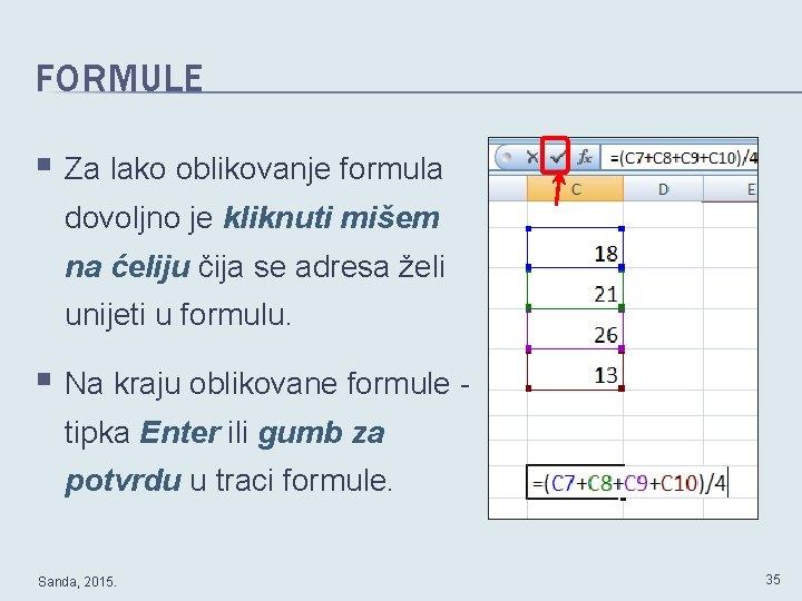 FORMULE § Za lako oblikovanje formula dovoljno je kliknuti mišem na ćeliju čija se