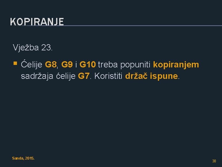 KOPIRANJE Vježba 23. § Ćelije G 8, G 9 i G 10 treba popuniti