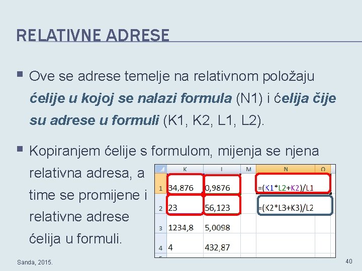 RELATIVNE ADRESE § Ove se adrese temelje na relativnom položaju ćelije u kojoj se
