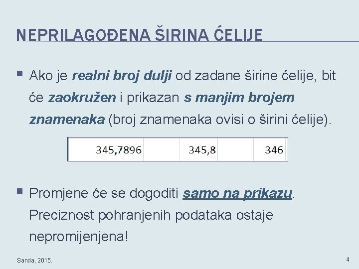 NEPRILAGOĐENA ŠIRINA ĆELIJE § Ako je realni broj dulji od zadane širine ćelije, bit