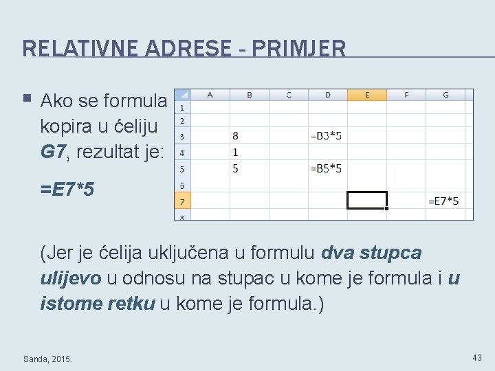 RELATIVNE ADRESE - PRIMJER § Ako se formula kopira u ćeliju G 7, rezultat