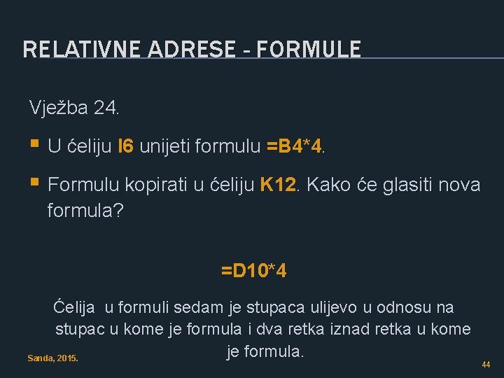 RELATIVNE ADRESE - FORMULE Vježba 24. § U ćeliju I 6 unijeti formulu =B