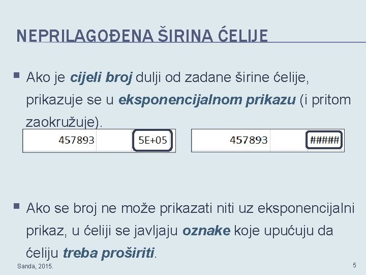 NEPRILAGOĐENA ŠIRINA ĆELIJE § Ako je cijeli broj dulji od zadane širine ćelije, prikazuje