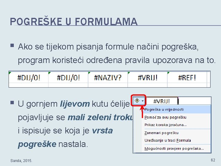 POGREŠKE U FORMULAMA § Ako se tijekom pisanja formule načini pogreška, program koristeći određena