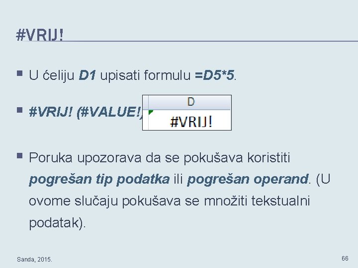 #VRIJ! § U ćeliju D 1 upisati formulu =D 5*5. § #VRIJ! (#VALUE!) §