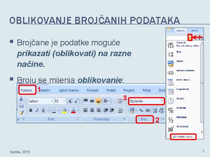 OBLIKOVANJE BROJČANIH PODATAKA § Brojčane je podatke moguće prikazati (oblikovati) na razne načine. §