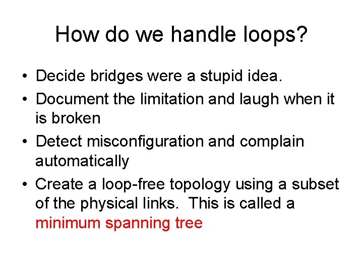 How do we handle loops? • Decide bridges were a stupid idea. • Document