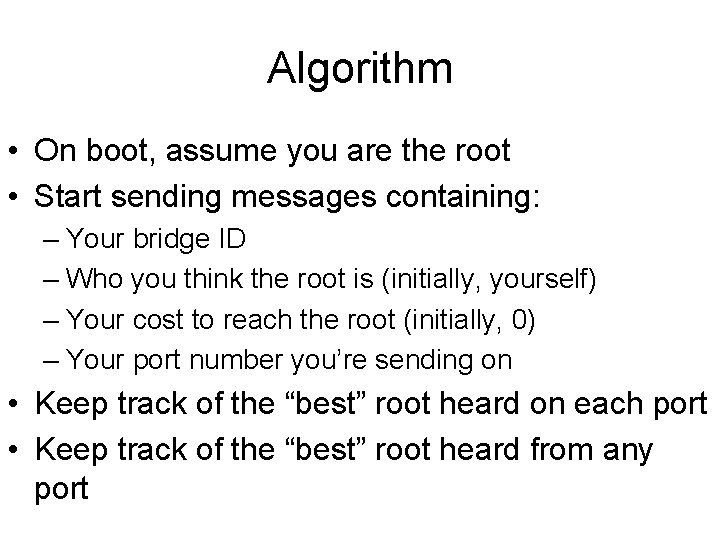 Algorithm • On boot, assume you are the root • Start sending messages containing: