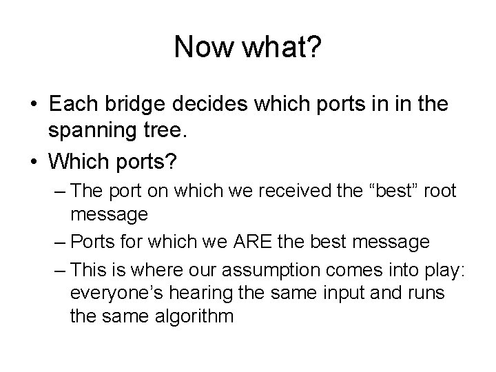 Now what? • Each bridge decides which ports in in the spanning tree. •