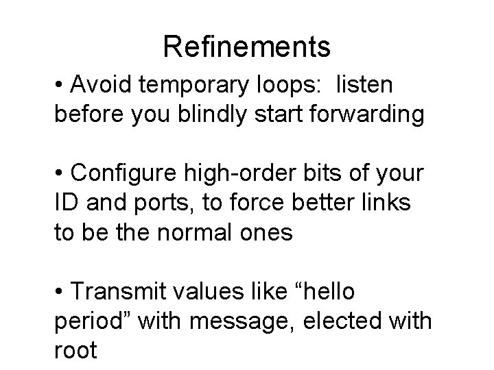 Refinements • Avoid temporary loops: listen before you blindly start forwarding • Configure high-order