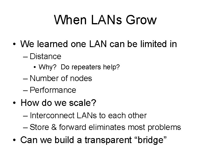 When LANs Grow • We learned one LAN can be limited in – Distance