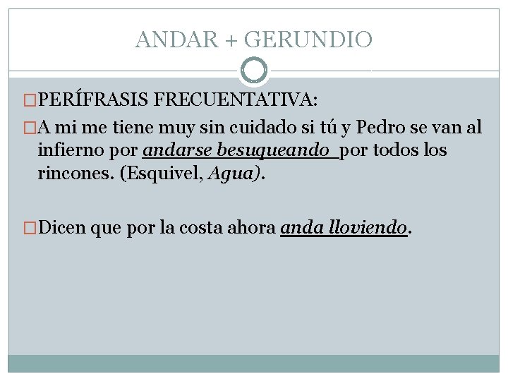 ANDAR + GERUNDIO �PERÍFRASIS FRECUENTATIVA: �A mi me tiene muy sin cuidado si tú