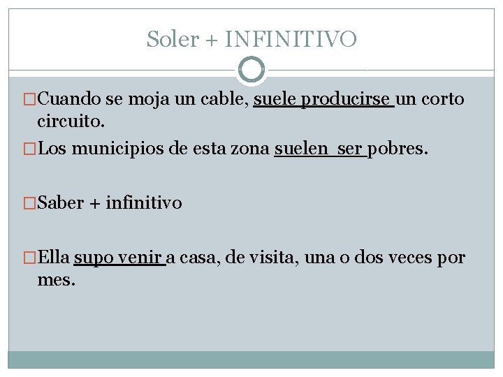 Soler + INFINITIVO �Cuando se moja un cable, suele producirse un corto circuito. �Los