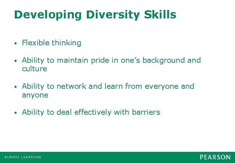 Developing Diversity Skills • Flexible thinking • Ability to maintain pride in one’s background Developing Diversity Skills • Flexible thinking • Ability to maintain pride in one’s background