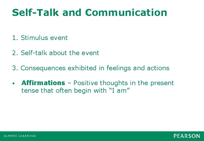 Self-Talk and Communication 1. Stimulus event 2. Self-talk about the event 3. Consequences exhibited Self-Talk and Communication 1. Stimulus event 2. Self-talk about the event 3. Consequences exhibited