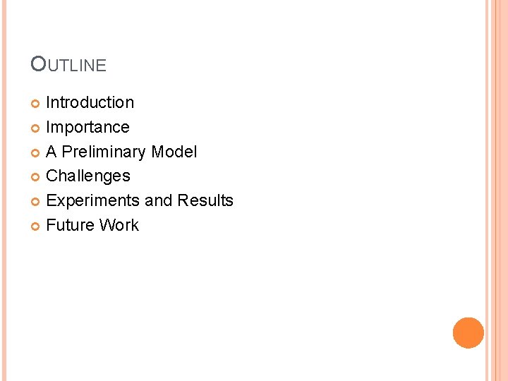 OUTLINE Introduction Importance A Preliminary Model Challenges Experiments and Results Future Work 