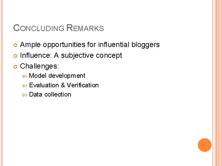 CONCLUDING REMARKS Ample opportunities for influential bloggers Influence: A subjective concept Challenges: Model development