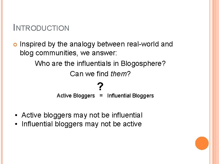 INTRODUCTION Inspired by the analogy between real-world and blog communities, we answer: Who are