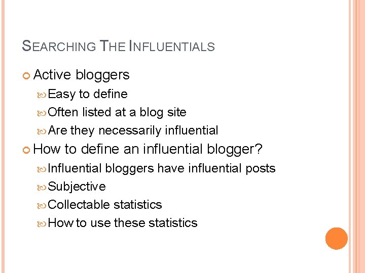 SEARCHING THE INFLUENTIALS Active bloggers Easy to define Often listed at a blog site