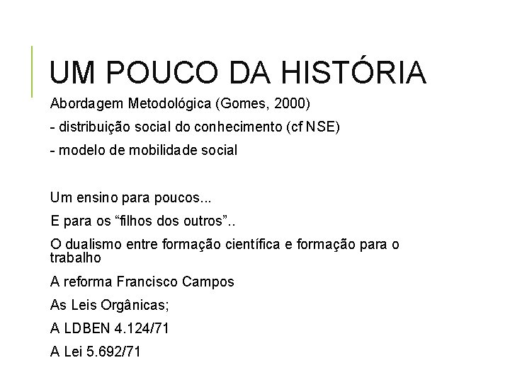 UM POUCO DA HISTÓRIA Abordagem Metodológica (Gomes, 2000) - distribuição social do conhecimento (cf