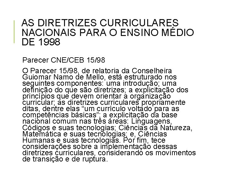 AS DIRETRIZES CURRICULARES NACIONAIS PARA O ENSINO MÉDIO DE 1998 Parecer CNE/CEB 15/98 O