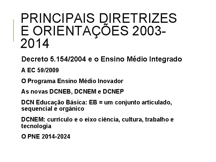 PRINCIPAIS DIRETRIZES E ORIENTAÇÕES 20032014 Decreto 5. 154/2004 e o Ensino Médio Integrado A