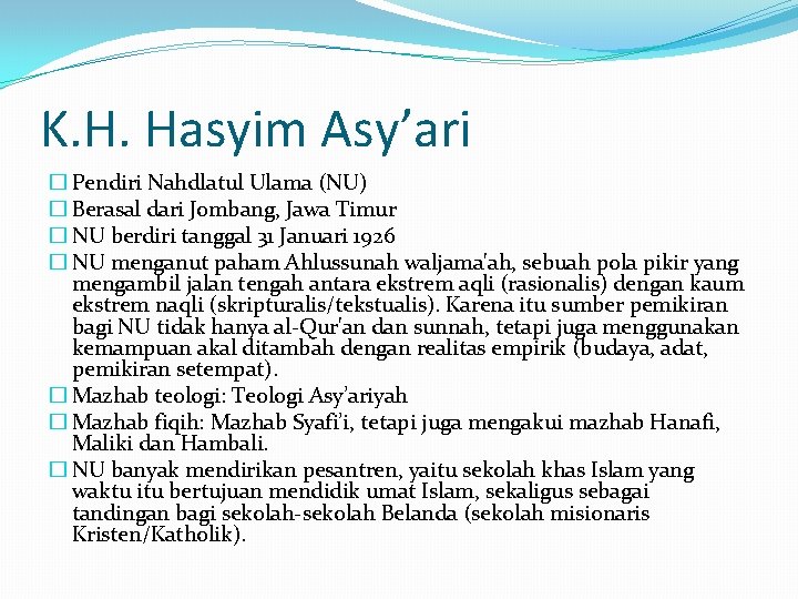 K. H. Hasyim Asy’ari � Pendiri Nahdlatul Ulama (NU) � Berasal dari Jombang, Jawa