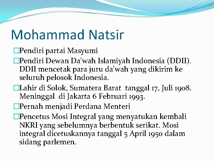 Mohammad Natsir �Pendiri partai Masyumi �Pendiri Dewan Da’wah Islamiyah Indonesia (DDII). DDII mencetak para