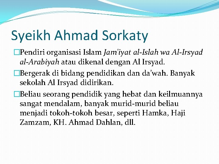 Syeikh Ahmad Sorkaty �Pendiri organisasi Islam Jam'iyat al-Islah wa Al-Irsyad al-Arabiyah atau dikenal dengan